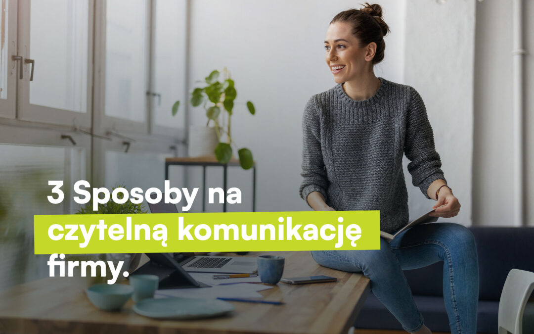 3 Sposoby na czytelną komunikację firmy.